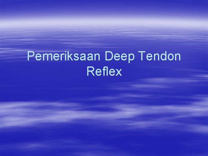 Pemeriksaan Deep Tendon Reflex 