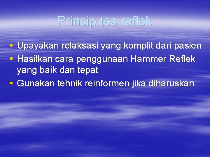 Prinsip tes reflek § Upayakan relaksasi yang komplit dari pasien § Hasilkan cara penggunaan