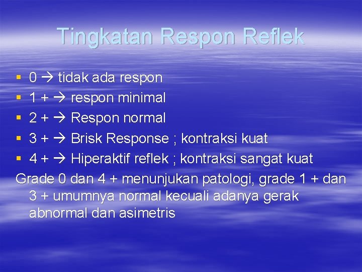 Tingkatan Respon Reflek § 0 tidak ada respon § 1 + respon minimal §