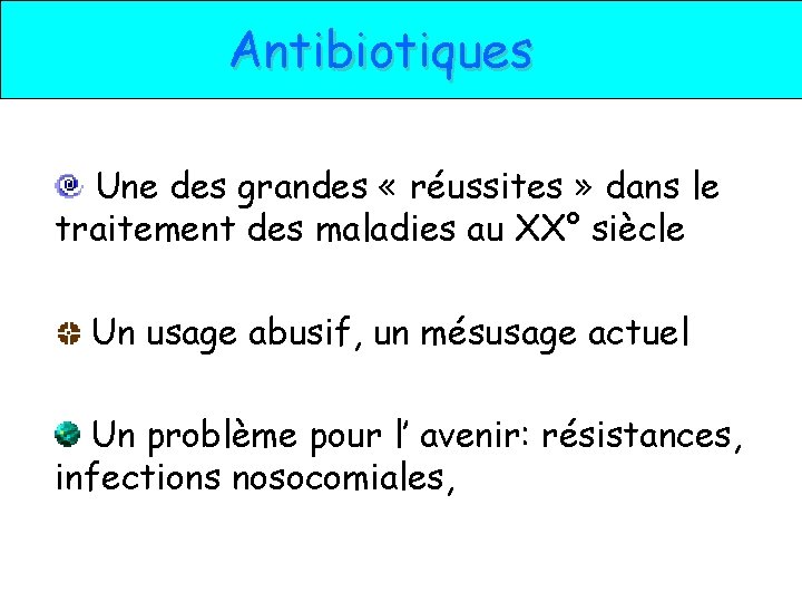 Antibiotiques Une des grandes « réussites » dans le traitement des maladies au XX°