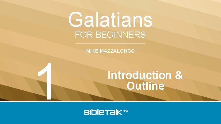 Galatians FOR BEGINNERS 1 MIKE MAZZALONGO Introduction & Outline 