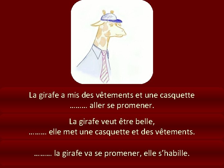 La girafe a mis des vêtements et une casquette ……… aller se promener. La