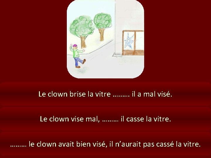 Le clown brise la vitre …. il a mal visé. Le clown vise mal,