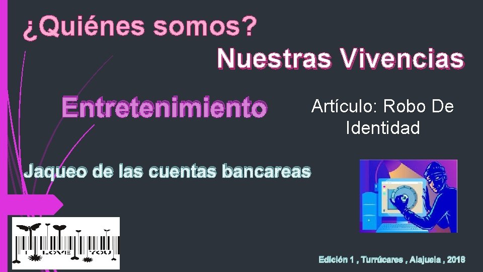 ¿Quiénes somos? Nuestras Vivencias Entretenimiento Artículo: Robo De Identidad Jaqueo de las cuentas bancareas