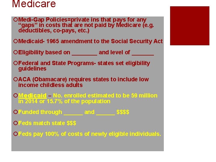 Medicare ¡ Medi-Gap Policies=private ins that pays for any “gaps” in costs that are