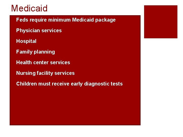 Medicaid ¡Feds require minimum Medicaid package ¡Physician services ¡Hospital ¡Family planning ¡Health center services