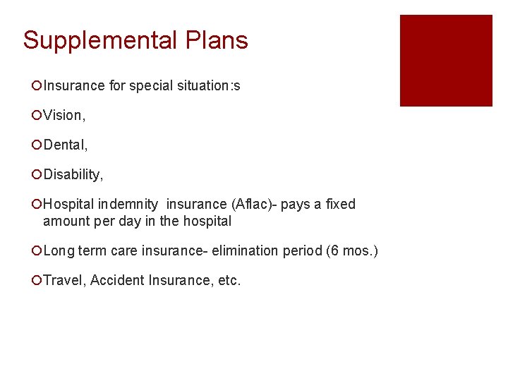 Supplemental Plans ¡Insurance for special situation: s ¡Vision, ¡Dental, ¡Disability, ¡Hospital indemnity insurance (Aflac)-