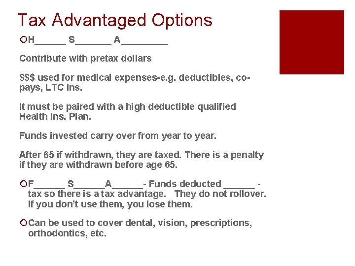 Tax Advantaged Options ¡ H______ S_______ A_____ Contribute with pretax dollars $$$ used for