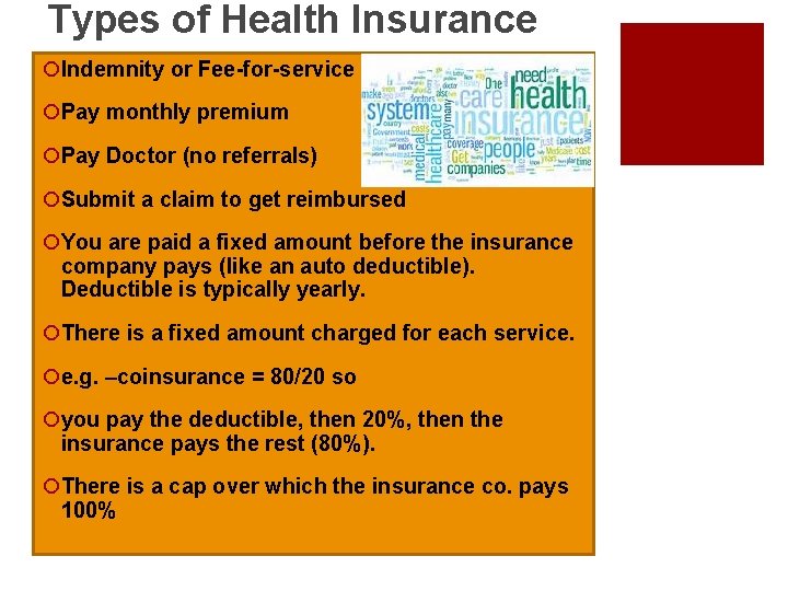 Types of Health Insurance ¡Indemnity or Fee-for-service ¡Pay monthly premium ¡Pay Doctor (no referrals)