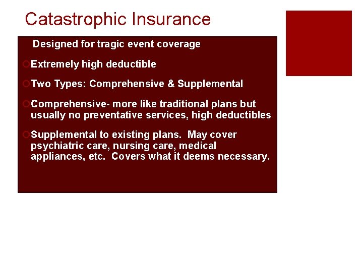 Catastrophic Insurance Designed for tragic event coverage ¡Extremely high deductible ¡Two Types: Comprehensive &