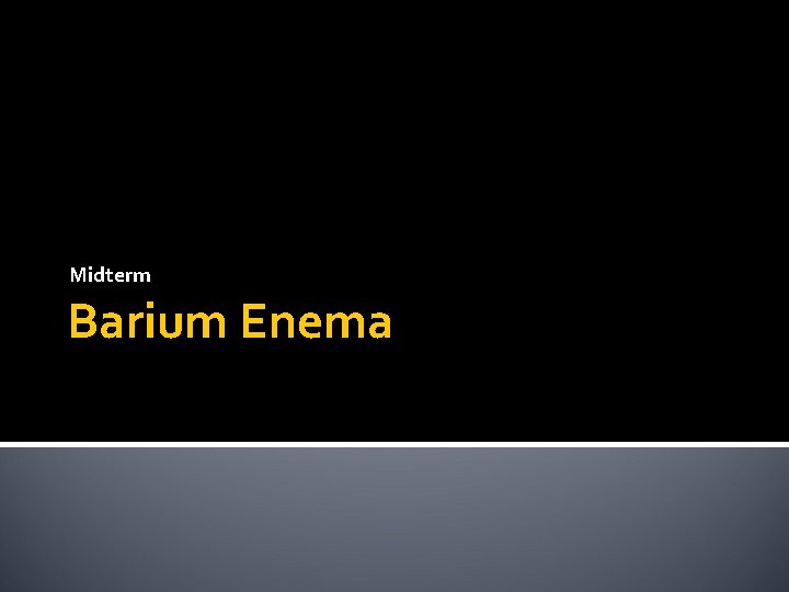 Midterm Barium Enema 