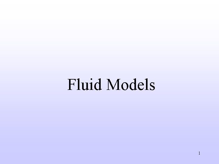 Fluid Models 1 