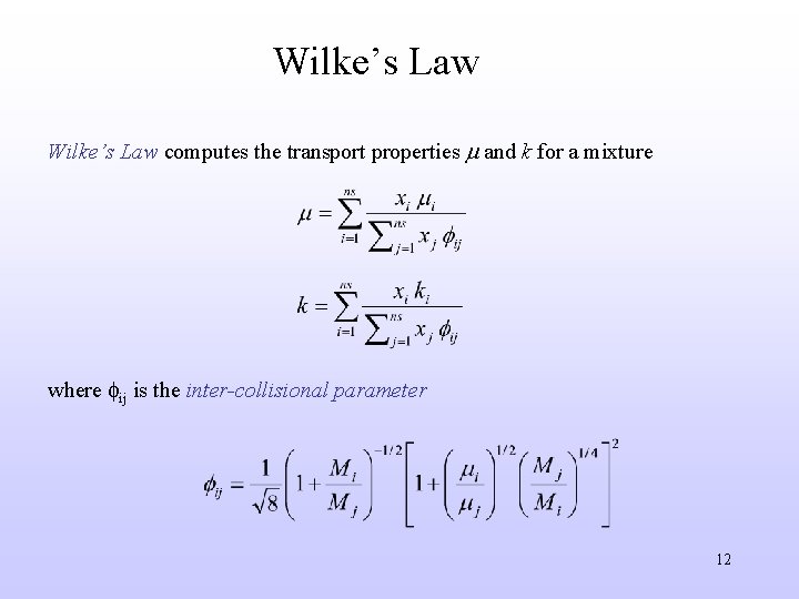 Wilke’s Law computes the transport properties and k for a mixture where ij is