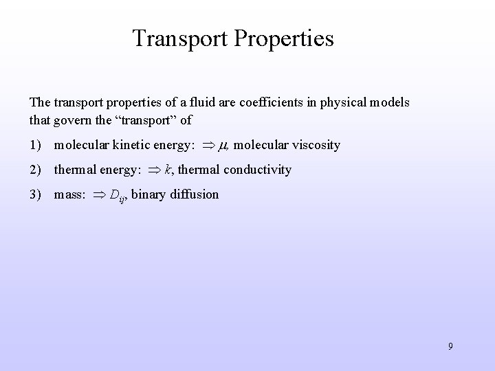 Transport Properties The transport properties of a fluid are coefficients in physical models that