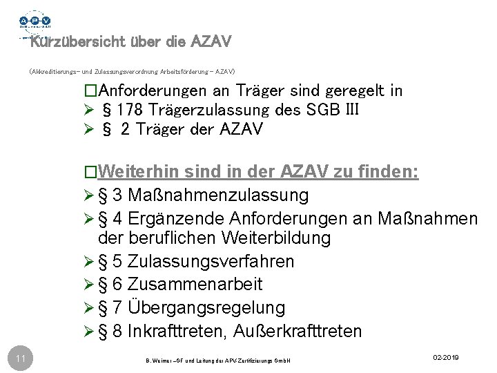 Kurzübersicht über die AZAV (Akkreditierungs- und Zulassungsverordnung Arbeitsförderung - AZAV) �Anforderungen an Träger sind