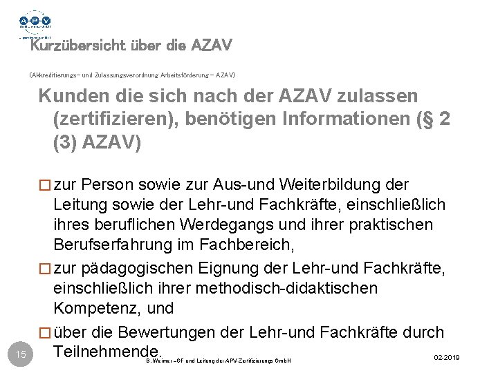 Kurzübersicht über die AZAV (Akkreditierungs- und Zulassungsverordnung Arbeitsförderung - AZAV) Kunden die sich nach