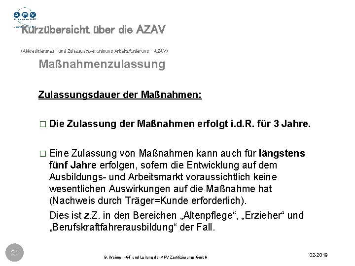 Kurzübersicht über die AZAV (Akkreditierungs- und Zulassungsverordnung Arbeitsförderung - AZAV) Maßnahmenzulassung Zulassungsdauer der Maßnahmen: