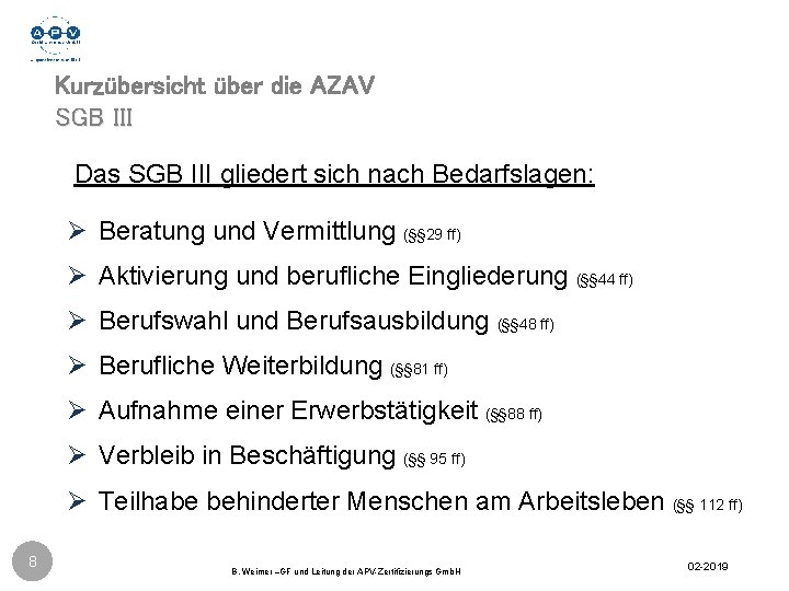 Kurzübersicht über die AZAV SGB III Das SGB III gliedert sich nach Bedarfslagen: Ø