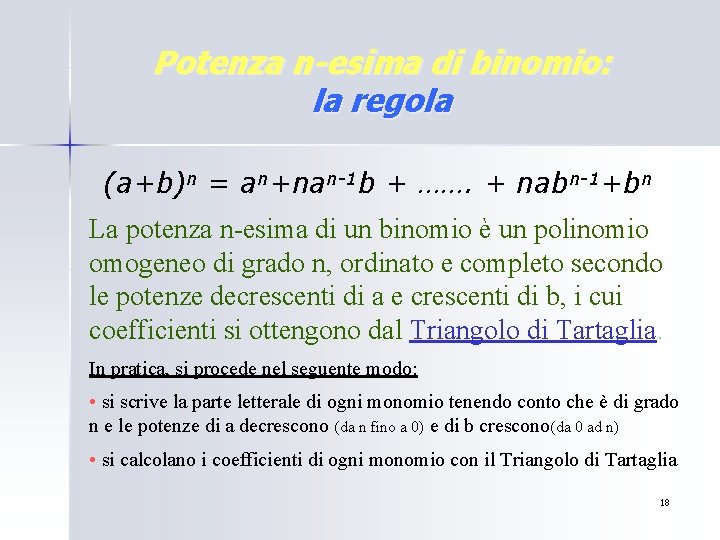 Potenza n-esima di binomio: la regola (a+b)n = an+nan-1 b + ……. + nabn-1+bn Potenza n-esima di binomio: la regola (a+b)n = an+nan-1 b + ……. + nabn-1+bn