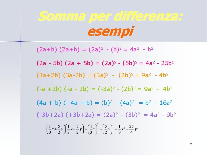Somma per differenza: esempi (2 a+b) = (2 a)2 - (b)2 = 4 a Somma per differenza: esempi (2 a+b) = (2 a)2 - (b)2 = 4 a