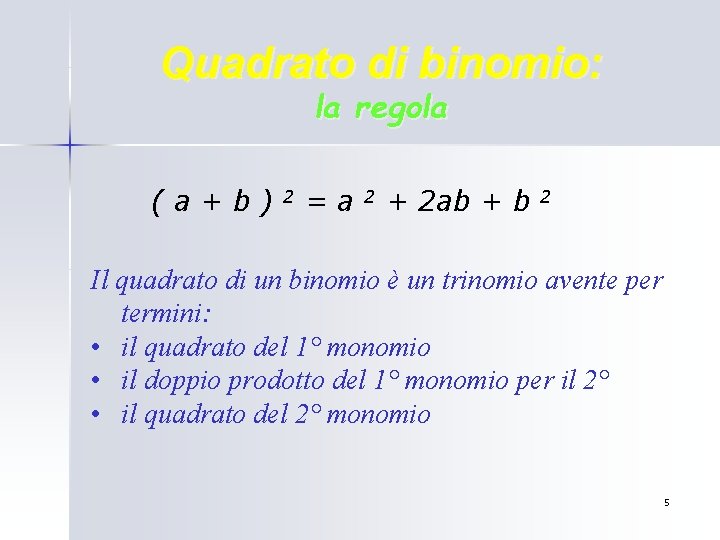 Quadrato di binomio: la regola (a+b) 2 =a 2 + 2 ab + b Quadrato di binomio: la regola (a+b) 2 =a 2 + 2 ab + b