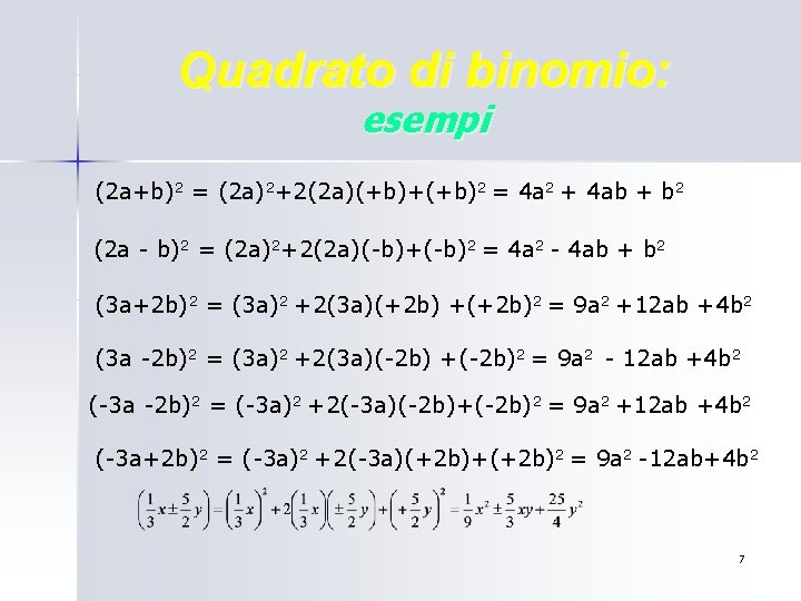 Quadrato di binomio: esempi (2 a+b)2 = (2 a)2+2(2 a)(+b)+(+b)2 = 4 a 2 Quadrato di binomio: esempi (2 a+b)2 = (2 a)2+2(2 a)(+b)+(+b)2 = 4 a 2