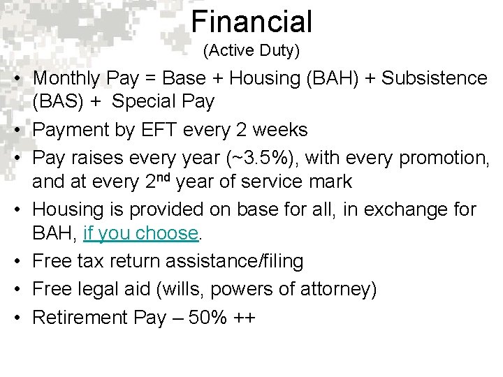 Financial (Active Duty) • Monthly Pay = Base + Housing (BAH) + Subsistence (BAS)
