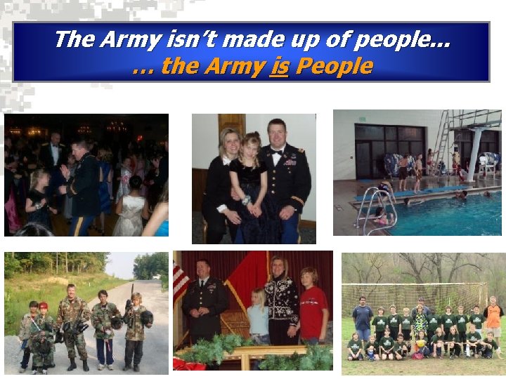 The Army isn’t made up of people. . . … the Army is People