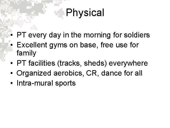 Physical • PT every day in the morning for soldiers • Excellent gyms on