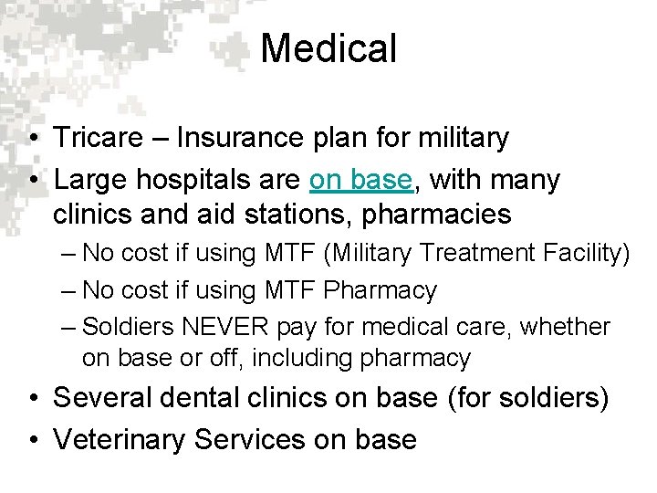 Medical • Tricare – Insurance plan for military • Large hospitals are on base,