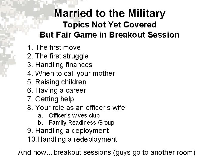 Married to the Military Topics Not Yet Covered But Fair Game in Breakout Session