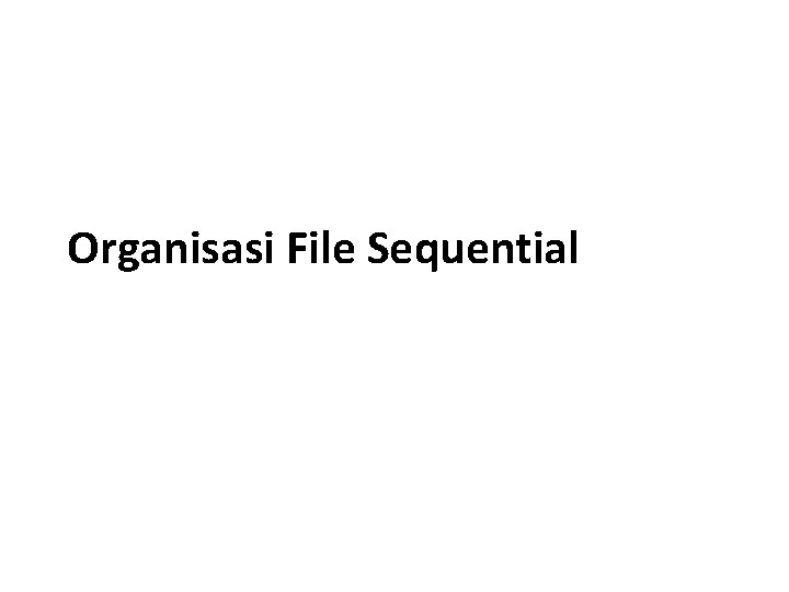 Organisasi File Sequential 