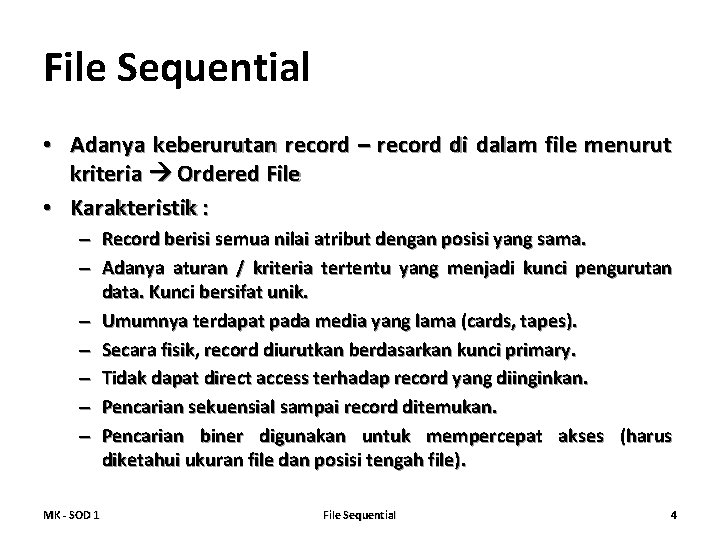 File Sequential • Adanya keberurutan record – record di dalam file menurut kriteria Ordered