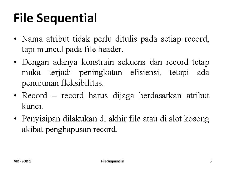 File Sequential • Nama atribut tidak perlu ditulis pada setiap record, tapi muncul pada