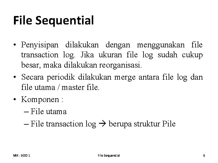 File Sequential • Penyisipan dilakukan dengan menggunakan file transaction log. Jika ukuran file log