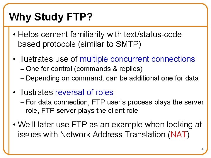 Why Study FTP? • Helps cement familiarity with text/status-code based protocols (similar to SMTP)