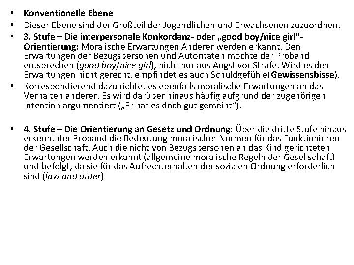 • Konventionelle Ebene • Dieser Ebene sind der Großteil der Jugendlichen und Erwachsenen • Konventionelle Ebene • Dieser Ebene sind der Großteil der Jugendlichen und Erwachsenen
