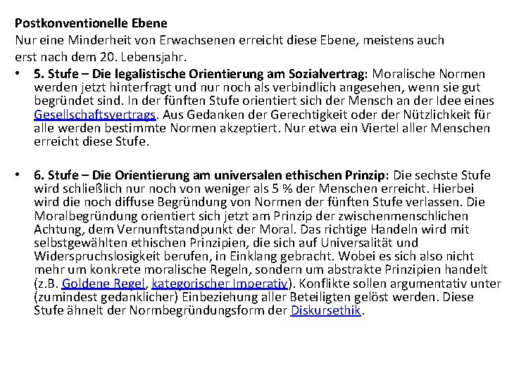 Postkonventionelle Ebene Nur eine Minderheit von Erwachsenen erreicht diese Ebene, meistens auch erst nach Postkonventionelle Ebene Nur eine Minderheit von Erwachsenen erreicht diese Ebene, meistens auch erst nach