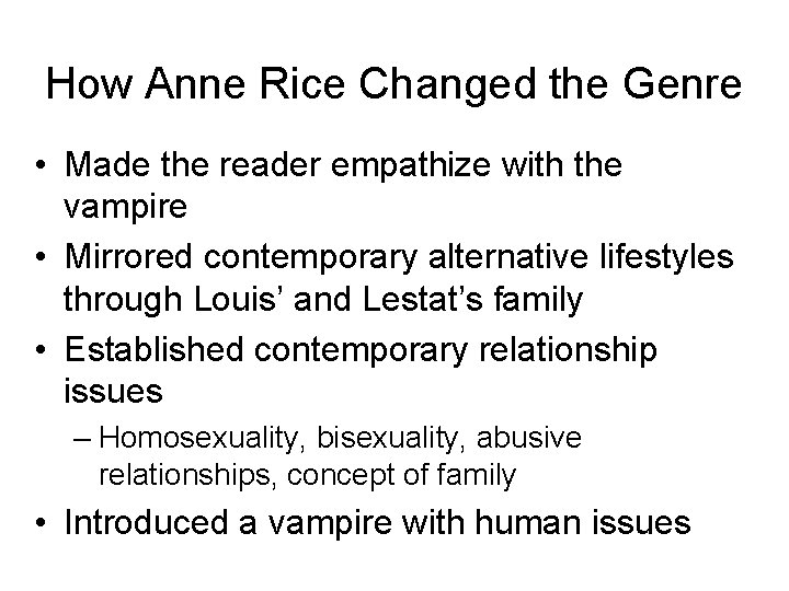 How Anne Rice Changed the Genre • Made the reader empathize with the vampire How Anne Rice Changed the Genre • Made the reader empathize with the vampire