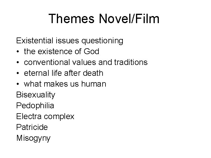 Themes Novel/Film Existential issues questioning • the existence of God • conventional values and Themes Novel/Film Existential issues questioning • the existence of God • conventional values and