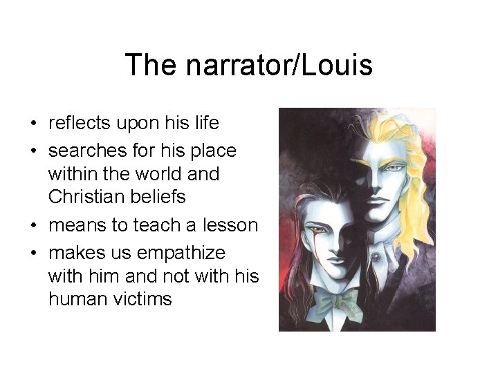 The narrator/Louis • reflects upon his life • searches for his place within the The narrator/Louis • reflects upon his life • searches for his place within the
