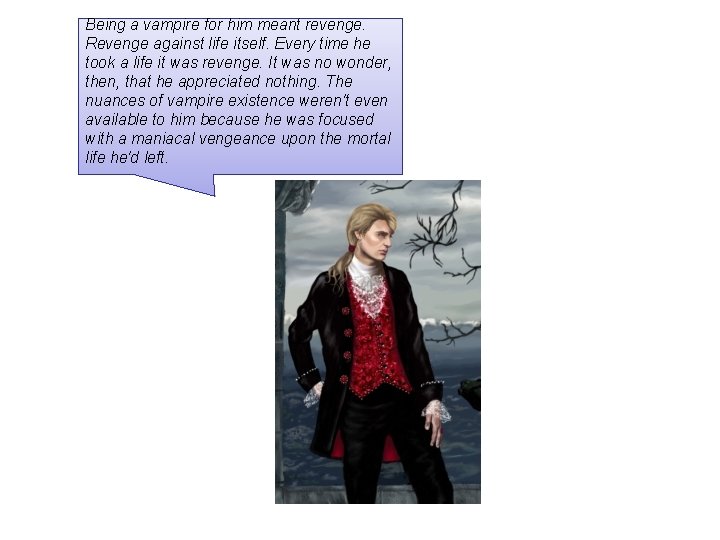 Being a vampire for him meant revenge. Revenge against life itself. Every time he Being a vampire for him meant revenge. Revenge against life itself. Every time he