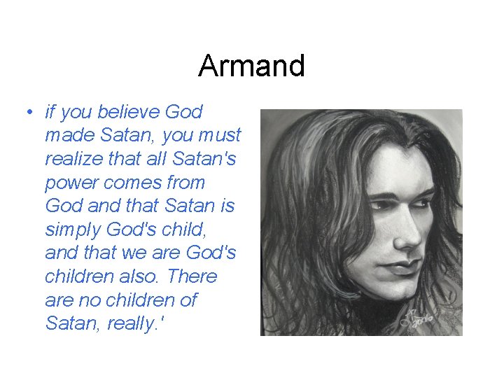Armand • if you believe God made Satan, you must realize that all Satan's Armand • if you believe God made Satan, you must realize that all Satan's