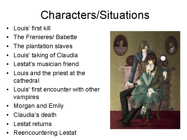 Characters/Situations • • • Louis’ first kill The Frenieres/ Babette The plantation slaves Louis’ Characters/Situations • • • Louis’ first kill The Frenieres/ Babette The plantation slaves Louis’