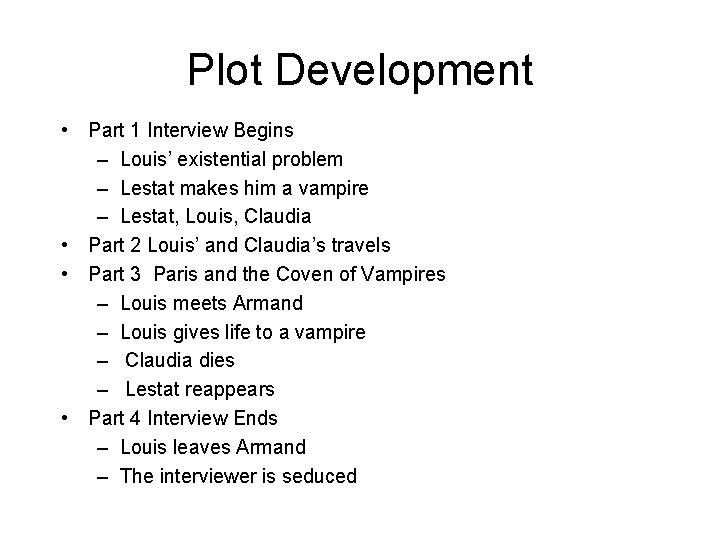 Plot Development • Part 1 Interview Begins – Louis’ existential problem – Lestat makes Plot Development • Part 1 Interview Begins – Louis’ existential problem – Lestat makes