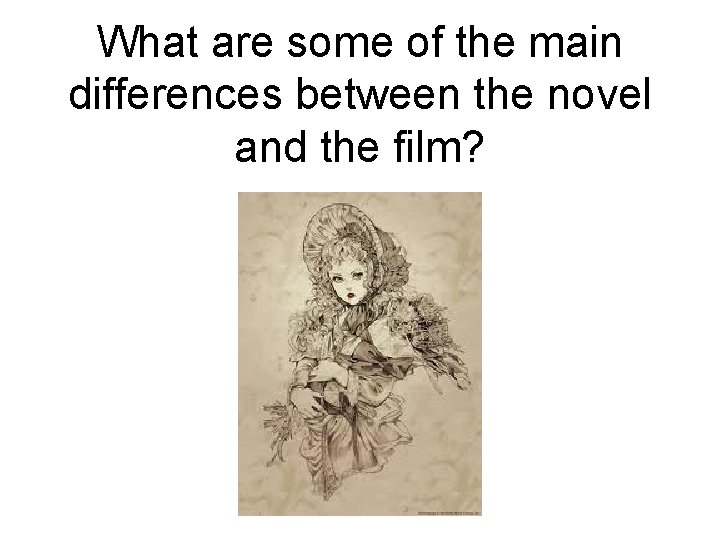 What are some of the main differences between the novel and the film? What are some of the main differences between the novel and the film?