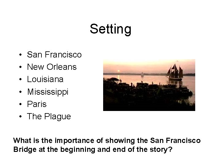 Setting • • • San Francisco New Orleans Louisiana Mississippi Paris The Plague What Setting • • • San Francisco New Orleans Louisiana Mississippi Paris The Plague What