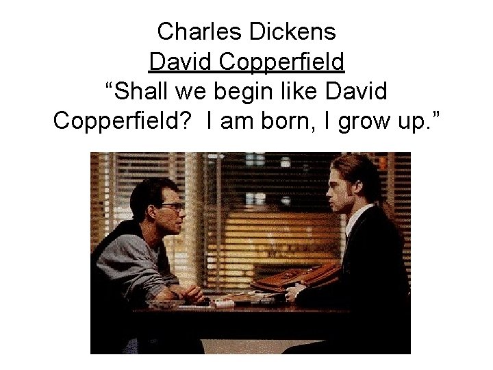 Charles Dickens David Copperfield “Shall we begin like David Copperfield? I am born, I Charles Dickens David Copperfield “Shall we begin like David Copperfield? I am born, I
