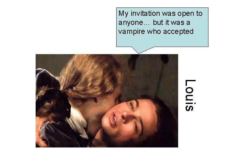 • “ My invitation was open to anyone… but it was a vampire • “ My invitation was open to anyone… but it was a vampire