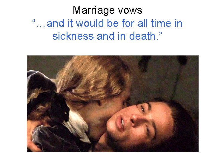 Marriage vows “…and it would be for all time in sickness and in death. Marriage vows “…and it would be for all time in sickness and in death.